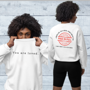 "You are loved.  Jesus Gives Receipts - Never Invoices" Gildan 18000 Sweatshirt, "Paid-in-Full" Christian Graphic Streetwear