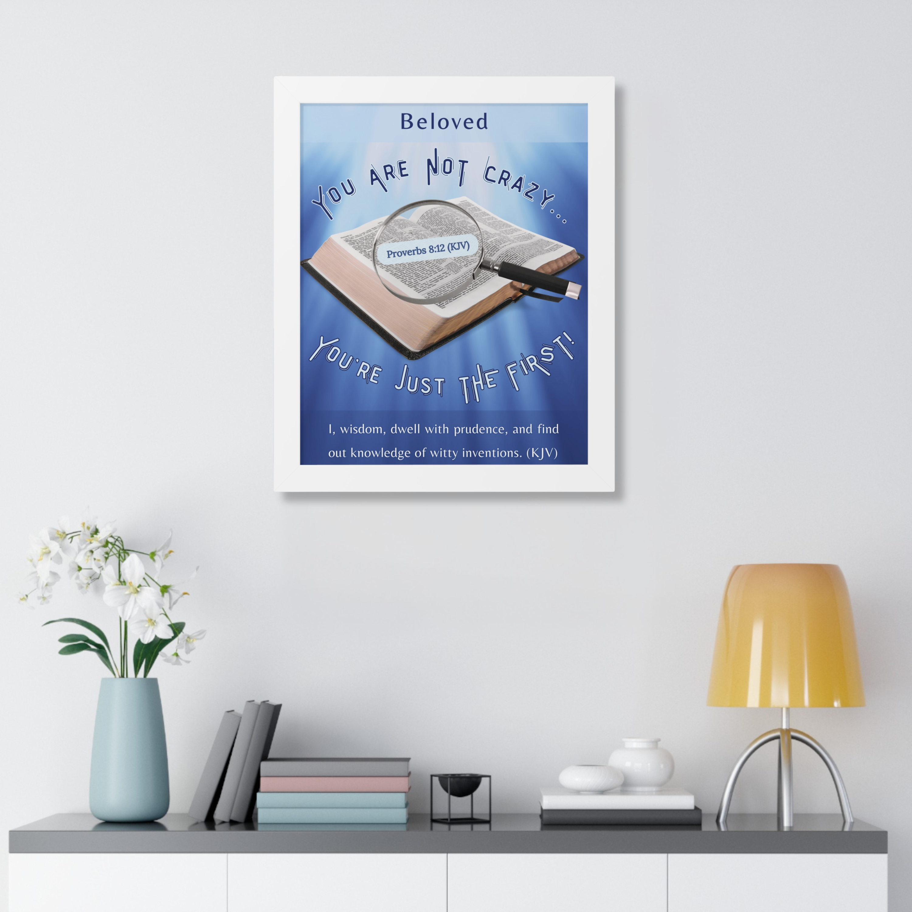 VERTICAL FRAMED POSTER: Personalizable "You Are NOT Crazy - God Says You're Just THE FIRST" Poster | Proverbs 8:12 Wall Art | Christian Faith Gift for Entrepreneurs - Image 5
