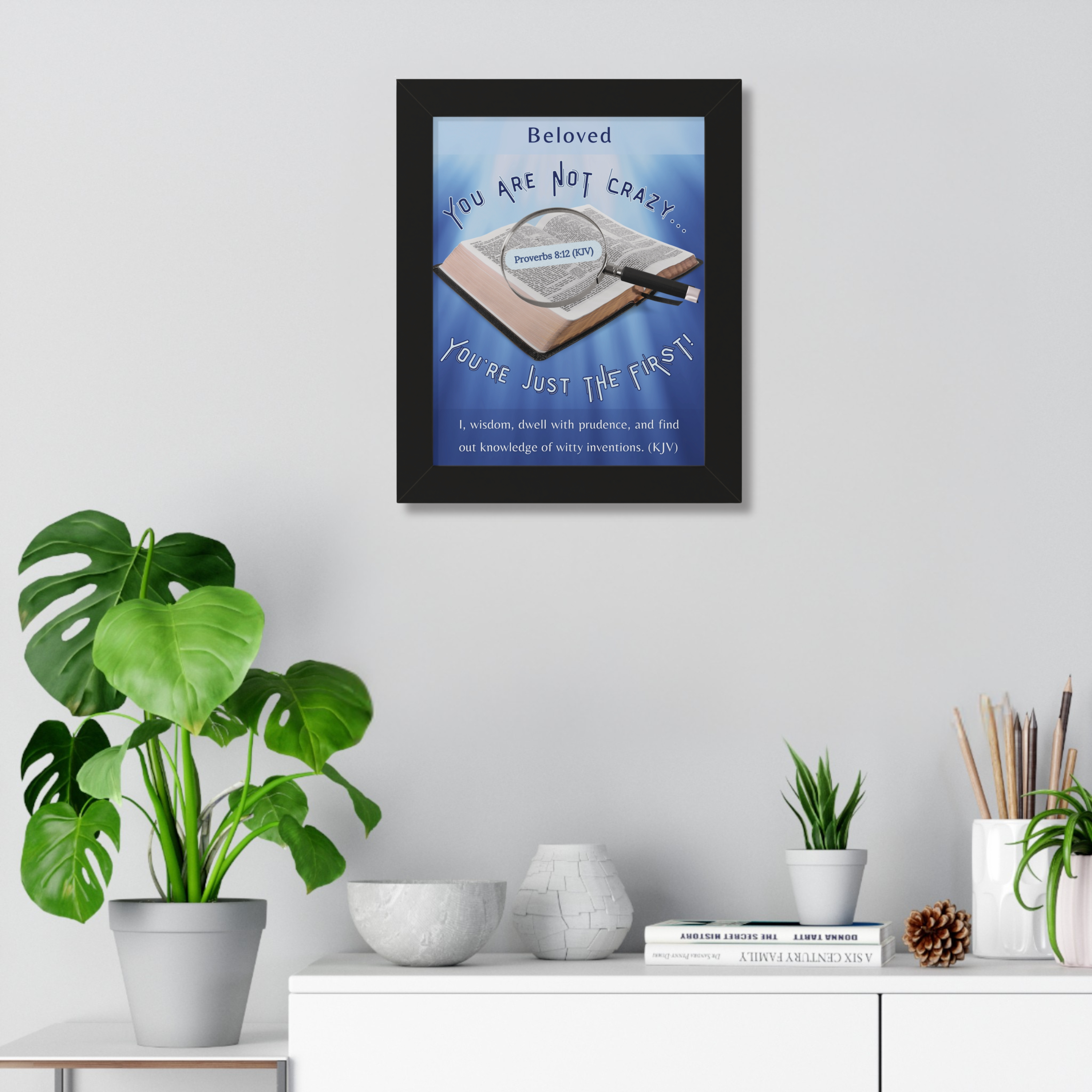 VERTICAL FRAMED POSTER: Personalizable "You Are NOT Crazy - God Says You're Just THE FIRST" Poster | Proverbs 8:12 Wall Art | Christian Faith Gift for Entrepreneurs - Image 2