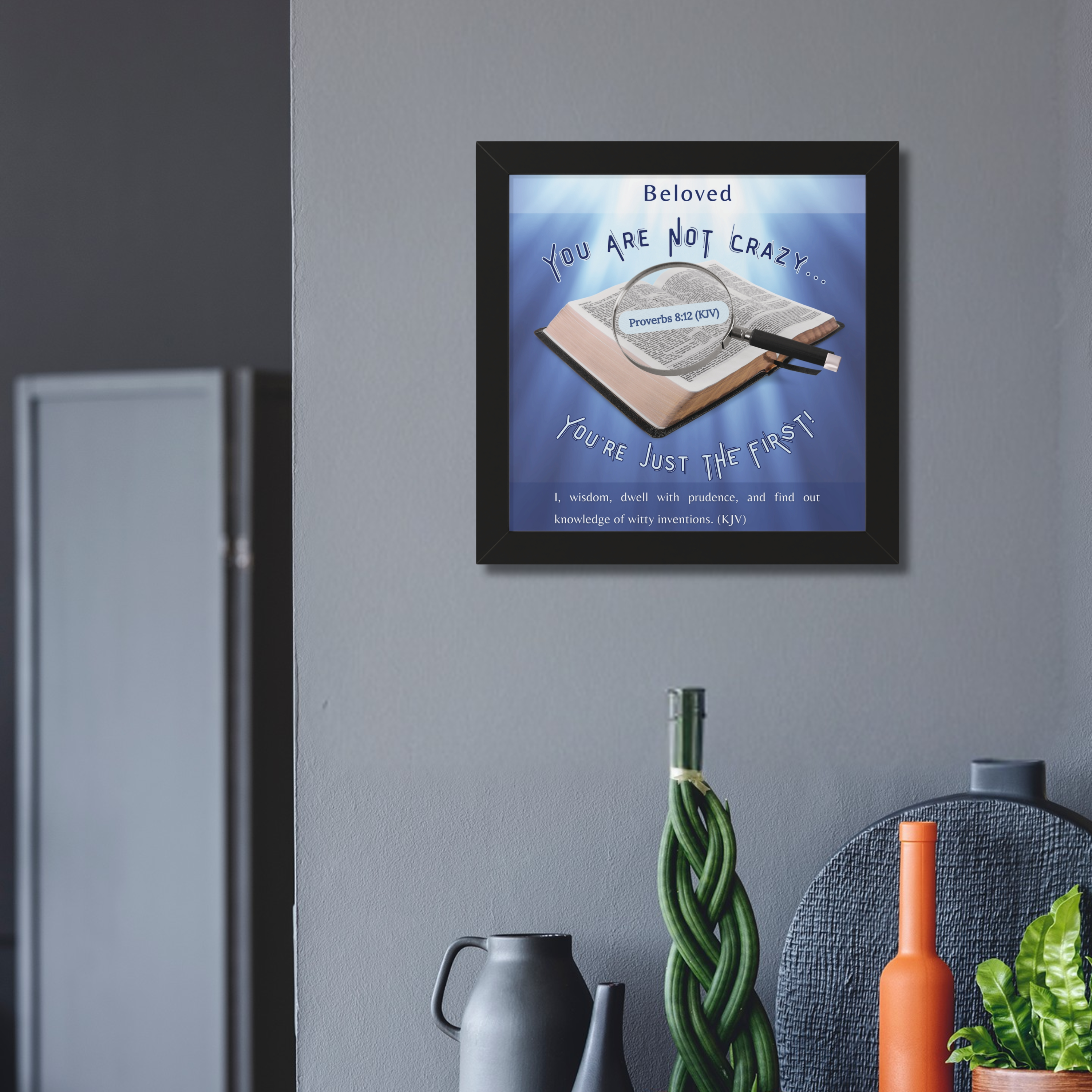 VERTICAL FRAMED POSTER: Personalizable "You Are NOT Crazy - God Says You're Just THE FIRST" Poster | Proverbs 8:12 Wall Art | Christian Faith Gift for Entrepreneurs - Image 3